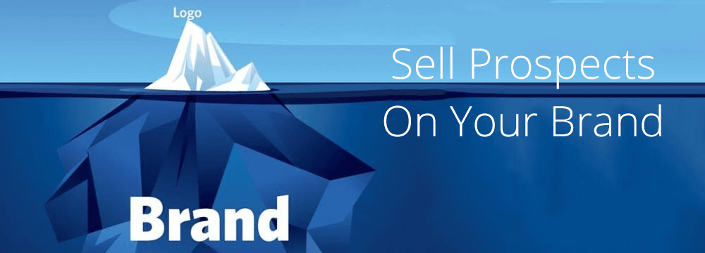 Sell prospects on your brand