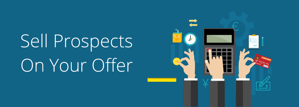 Sell prospects on your offer